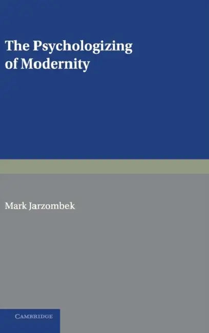 The Psychologizing of Modernity by Mark Jarzombek