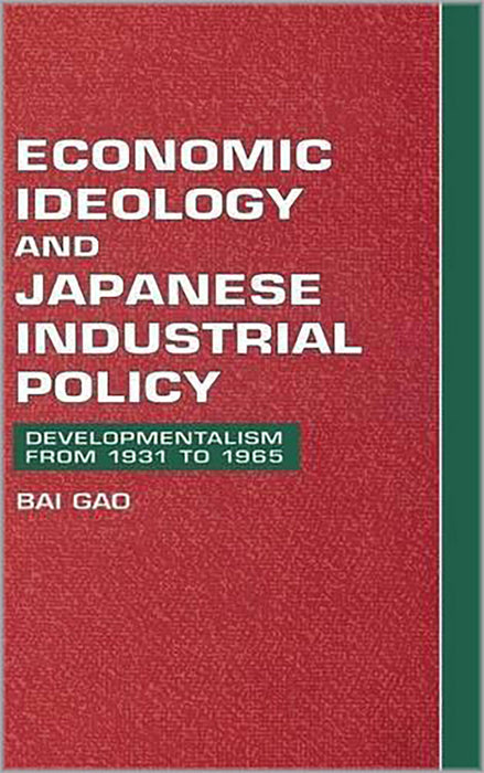 Economic Ideology And Japanese Industrial Policy: Developmentalism from 1931 to 1965