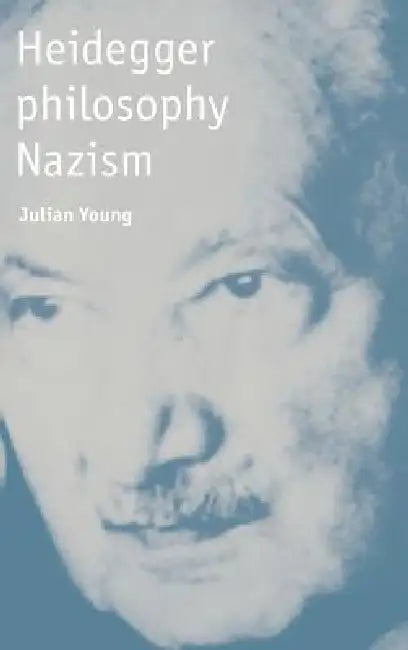 Heidegger, Philosophy, Nazism by Julian Young