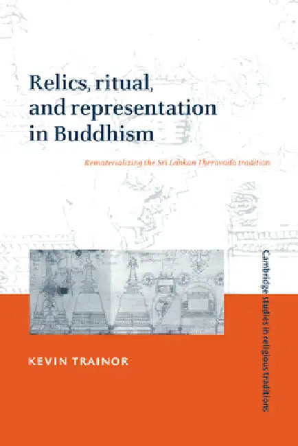 Relics, Ritual, and Representation in Buddhism by Kevin Trainor
