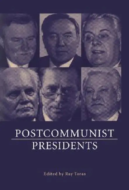 Postcommunist Presidents by Ray Taras, Raymond Taras