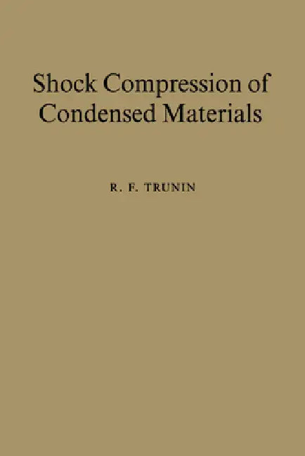 Shock Compression of Condensed Materials by R. F. Trunin