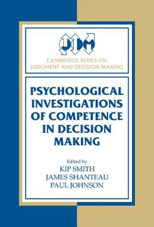 Psychological Investigations Of Competence In Decision Making by Kip Smith, James Shanteau, Paul Johnson