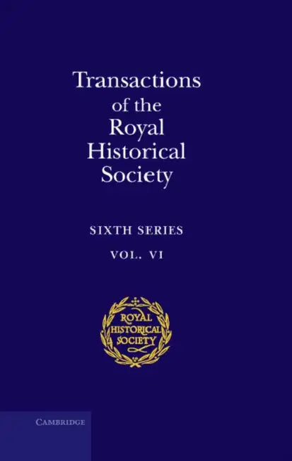 Transactions of the Royal Historical Society: Volume 6: Sixth Series by Royal Historical Society, Royal Historical Society