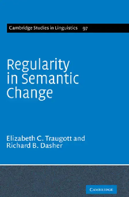 Regularity in Semantic Change by Elizabeth Close Traugott, Richard B. Dasher