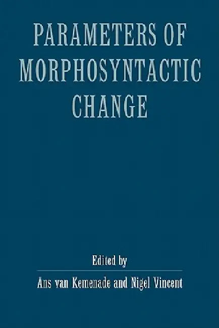 Parameters Morphosyntactic Change by Ans Vankemenade, Nigel Vincent, Ans Van Kemenade