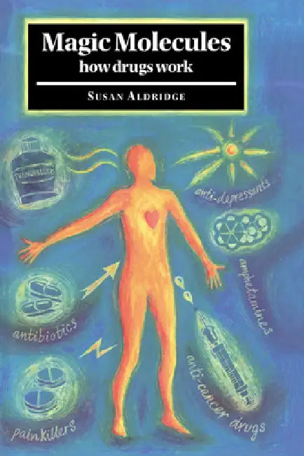 Magic Molecules: How Drugs Work by Susan Aldridge, Aldridge Susan
