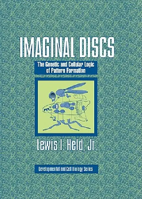 Imaginal Discs: The Genetic and Cellular Logic of Pattern Formation by Jr. Held Lewis I.