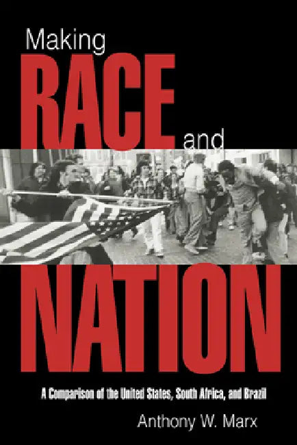 Making Race and Nation: A Comparison of South Africa, the United States, and Brazil by Anthony W. Marx, Peter Lange, Robert H. Bates