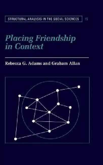 Placing Friendship in Context by Rebecca G. Adams, Graham Allan