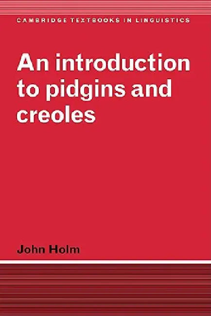 An Introduction to Pidgins and Creoles by John A. Holm, Ebrary Inc