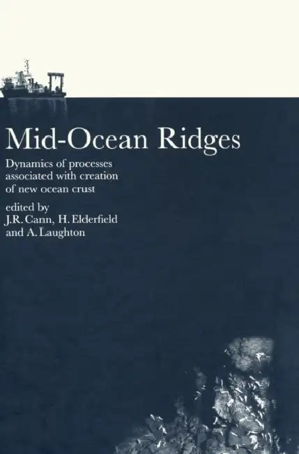 Mid-Ocean Ridges by J. R. Cann, H. Elderfield, A. S. Laughton