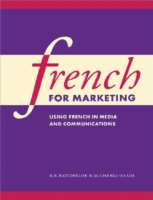 French for Marketing: Using French in Media and Communications by R. E. Batchelor