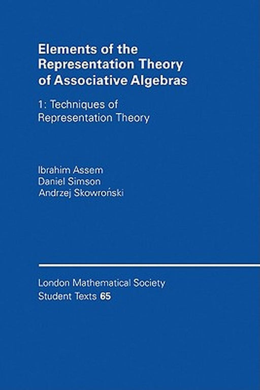 Elements Of The Representation Theory Of Associative Algebras: Techniques Of Representation Theory by Assem, Ibrahim