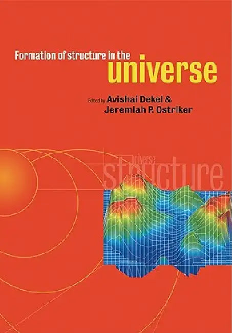 Formation of Structure in the Universe by Avishai Dekel, Jeremiah P. Ostriker