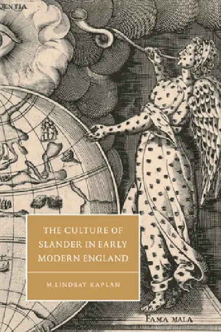 The Culture of Slander in Early Modern England by M. Lindsay Kaplan, Stephen Orgel, Anne Barton