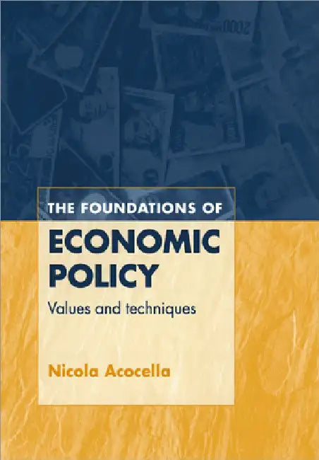 The Foundations of Economic Policy: Values and Techniques by Nicola Acocella