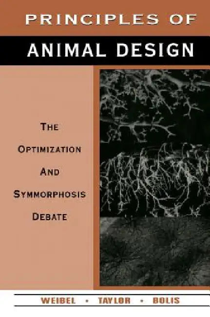Principles of Animal Design: The Optimization and Symmorphosis Debate by Ewald F. Weibel, C. Lianna Bolis, C. Richard Taylor