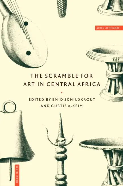 The Scramble for Art in Central Africa by Enid Schildkrout, Curtis Keim