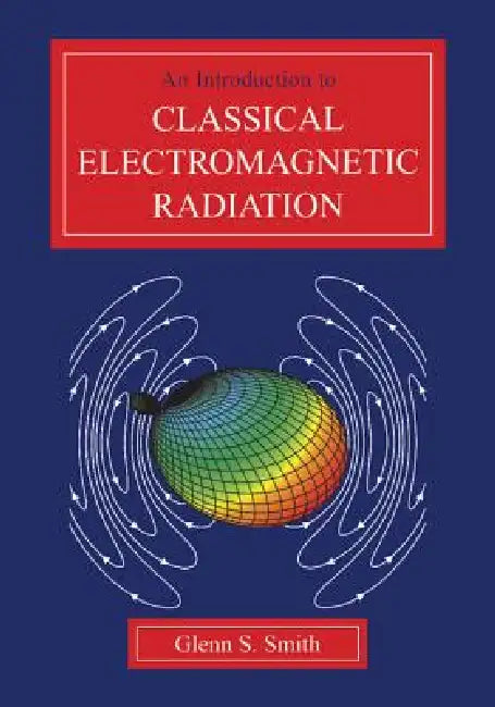 An Introduction to Classical Electromagnetic Radiation by Glenn S. Smith