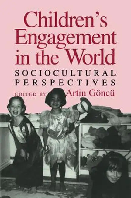 Children'S Engagement In The World: Sociocultural Perspectives by Artin Goncu