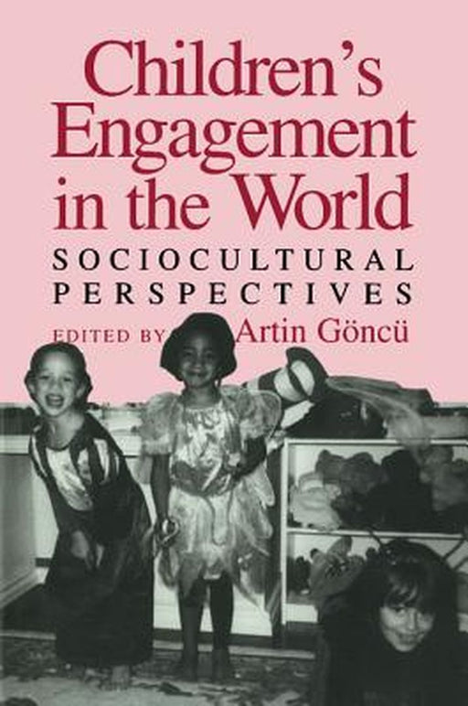 Children'S Engagement In The World: Sociocultural Perspectives by Artin Goncu