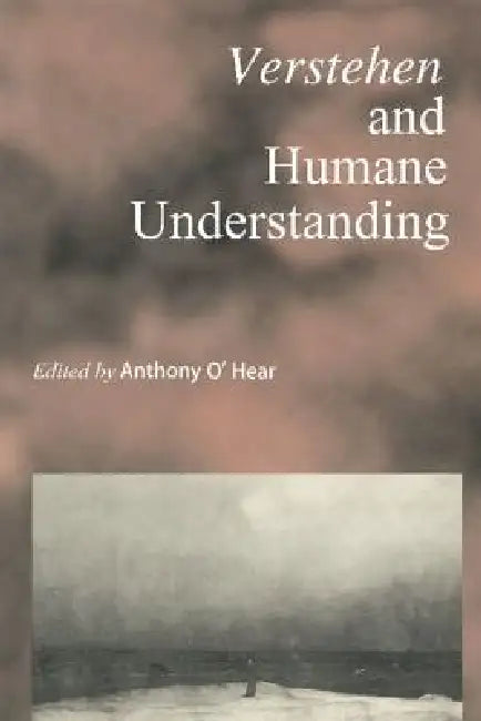 Verstehen and Humane Understanding by Anthony O'Hear