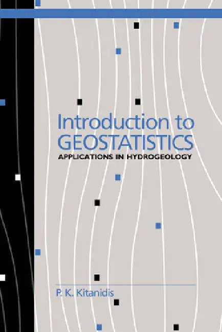 Introduction to Geostatistics: Applications in Hydrogeology by P. K. Kitanidis, Kitanidis