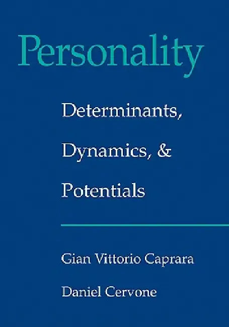 Personality: Determinants, Dynamics, and Potentials by Gian Vittorio Caprara, Daniel Cervone
