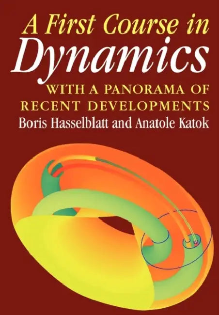 A First Course in Dynamics: With a Panorama of Recent Developments by Boris Hassleblatt, Boris Hasselblatt, Anatole Katok