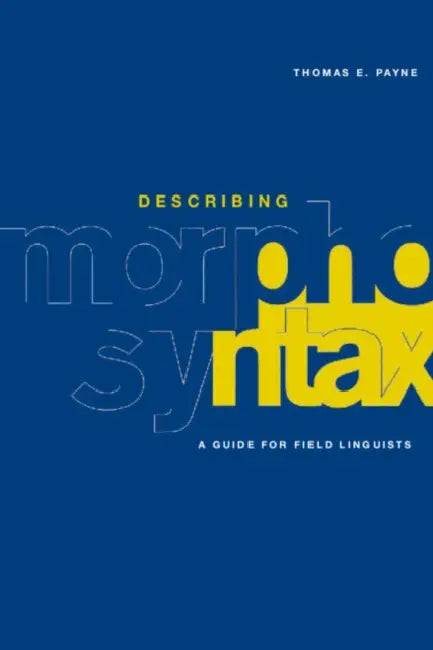 Describing Morphosyntax: A Guide for Field Linguists by Thomas E. Payne