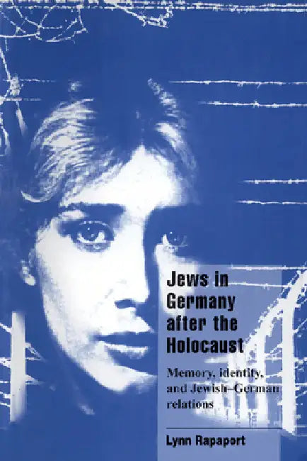 Jews in Germany After the Holocaust: Memory, Identity, and Jewish-German Relations by Lynn Rapaport