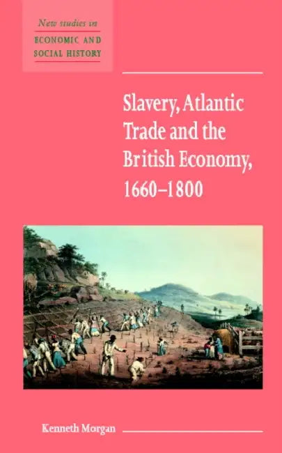 Slavery, Atlantic Trade and the British Economy, 1660 1800 by Kenneth Morgan, Maurice Kirby