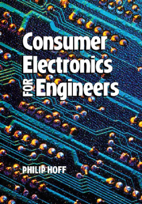 Consumer Electronics for Engineers by Philip Hoff