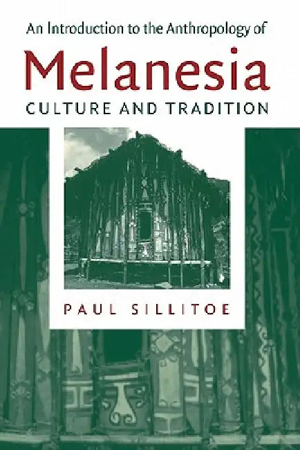 An Introduction to the Anthropology of Melanesia: Culture and Tradition by Paul Sillitoe