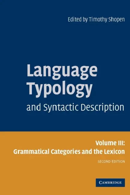 Language Typology and Syntactic Description: Volume 3, Grammatical Categories and the Lexicon by Timothy Shopen