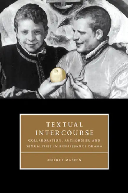 Textual Intercourse by Jeffrey Masten, Jeffrey Mastern, Masten Jeffrey