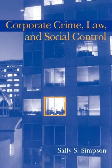 Corporate Crime, Law, and Social Control by Sally S. Simpson, Simpson Sally S., Alfred Blumstein
