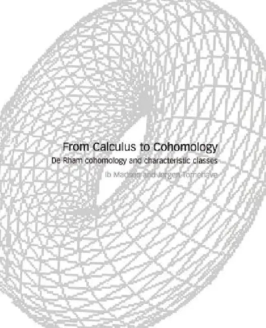 From Calculus to Cohomology: de Rham Cohomology and Characteristic Classes by Ib Madsen, Jergen Tornehave, Madsen/Tornehave