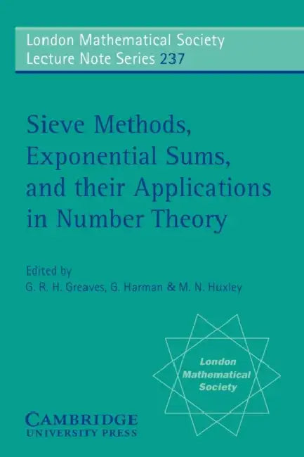 Sieve Methods, Exponential Sums, and Their Applications in Number Theory by G. R. H. Greaves, G. R. H. Greaves, G. Harman