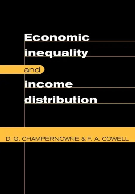 Economic Inequality and Income Distribution by F. A. Cowell, David G. Champernowne, D. G. Champernowne
