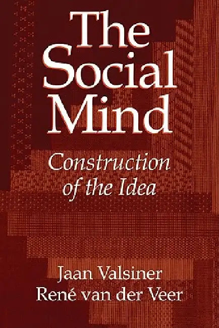 The Social Mind: Construction of the Idea by Jaan Valsiner, Rene Van Der Veer, Valsiner Jaan