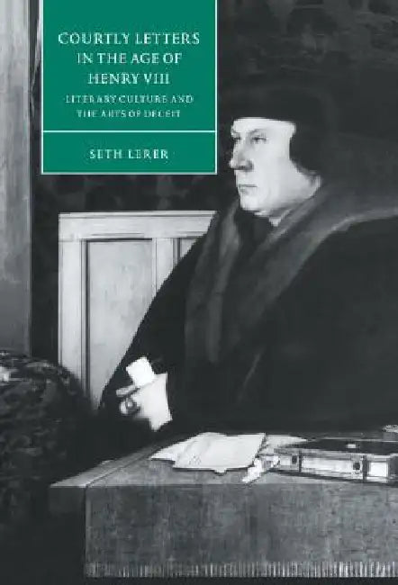 Courtly Letters in the Age of Henry VIII by Seth Lerer