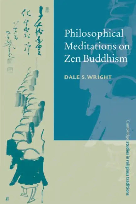 Philosophical Meditations on Zen Buddhism by Dale S. Wright, John Clayton, Steven Collins