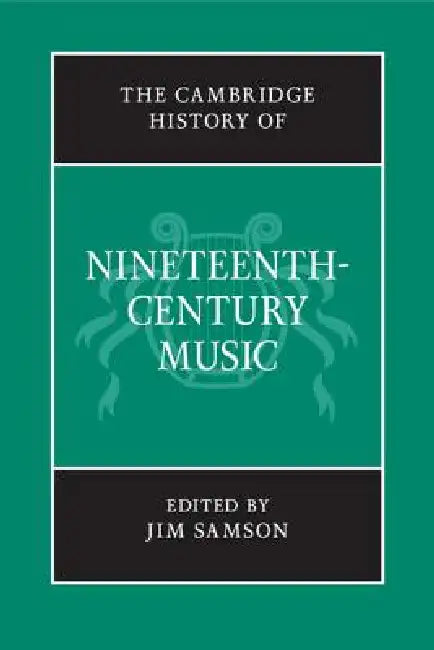 The Cambridge History of Nineteenth-Century Music by Jim Samson