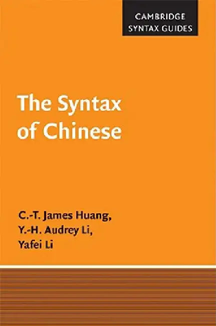 The Syntax of Chinese by C. -T James Huang, Y. -H Audrey Li, Yafei Li