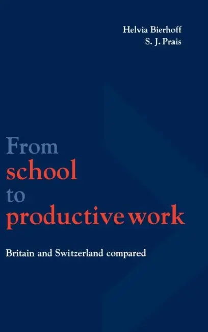 From School to Productive Work by Helvia Bierhoff, S. J. Prais