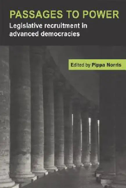 Passages to Power: Legislative Recruitment in Advanced Democracies by Pippa Norris