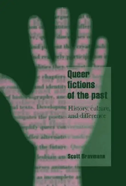 Queer Fictions of the Past: History, Culture, and Difference by Scott Bravmann, Jeffrey C. Alexander, Steven Seidman