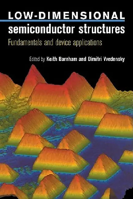 Low Dimensional Semiconductor Structures by Keith Barnham, Dimitri Vvedensky
